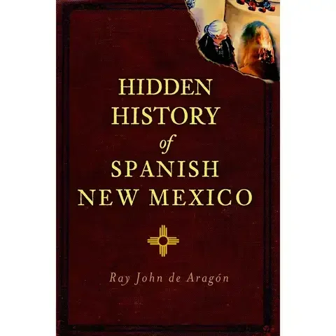 Arcadia Publishing Hidden History Of Spanish New Mexico History Book