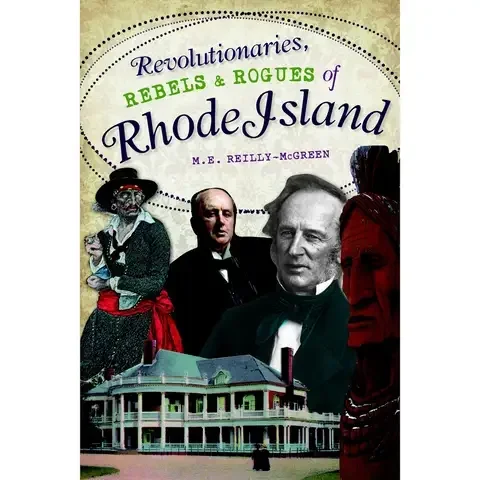 Arcadia Publishing Revolutionaries Rebels and Rogues of Rhode Island History Book