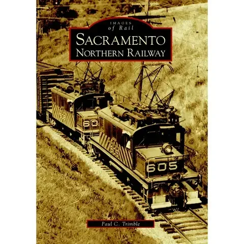 Arcadia Publishing Sacramento Northern Railway History Book