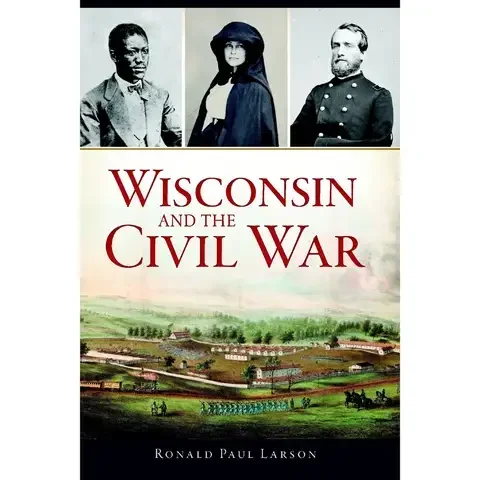 Arcadia Publishing Wisconsin and the Civil War History Book