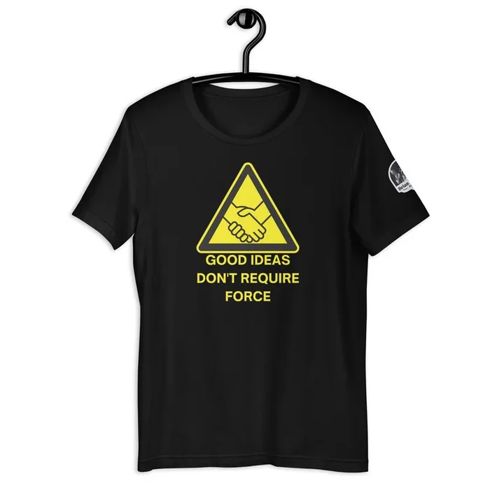 Good Ideas Don’t Require Force Unisex t-shirt