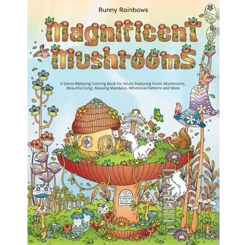 Magnificent Mushrooms: A Stress-Relieving Coloring Book for Adults Featuring Exotic Mushrooms, Beautiful Fungi, Relaxing Mandalas, Whimsical – Paperback