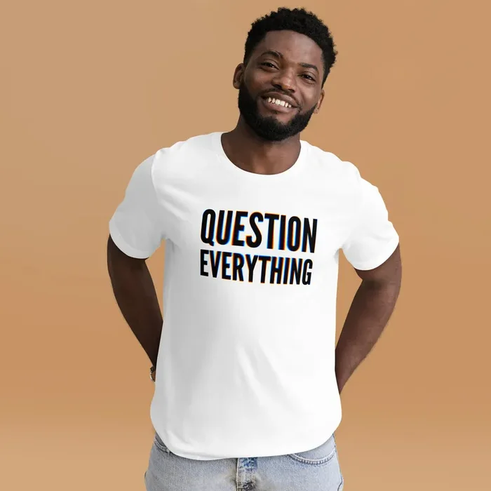 Questions Everything Unisex t-shirt